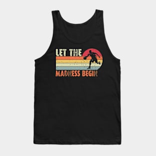 Let the madness begin Basketball Madness College March Tank Top